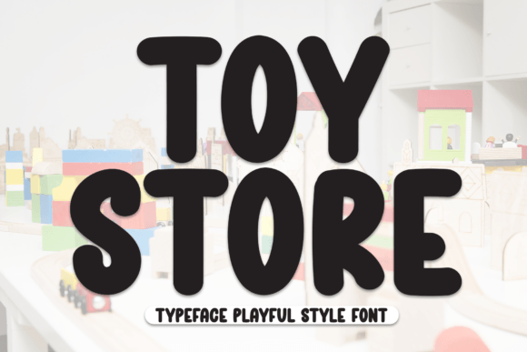 Toy Store: A Font That Makes Your Brand Feel More Playful and Professional